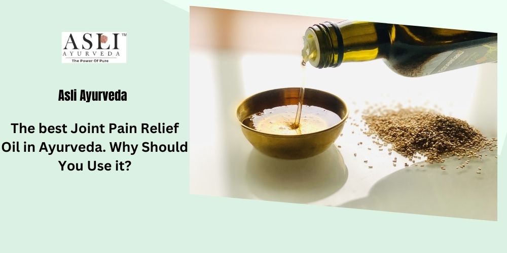 The Best Joint Pain Relief Oil in Ayurveda. Why Should You Use it?