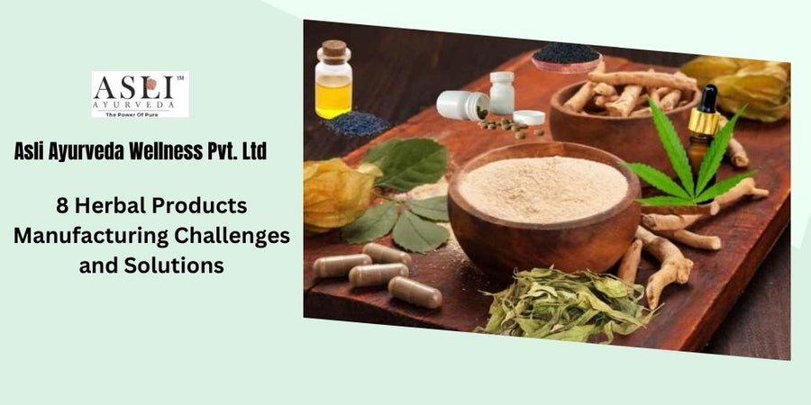 8 Herbal Products Manufacturing Challenges and Solutions